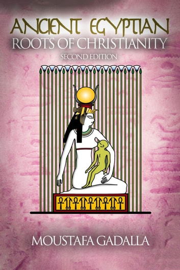 The Ancient Egyptian Roots of Christianity, 2nd Edition