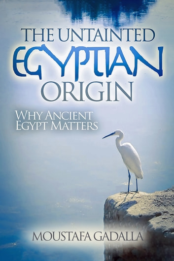 The Untainted Egyptian Origin Why Ancient Egypt Matters book cover