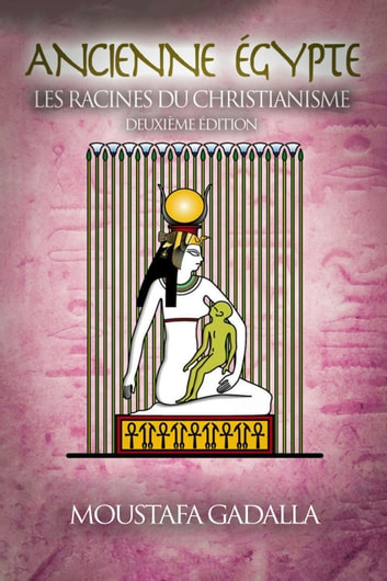 Les racines égyptiennes antiques du christianisme, 2e édition