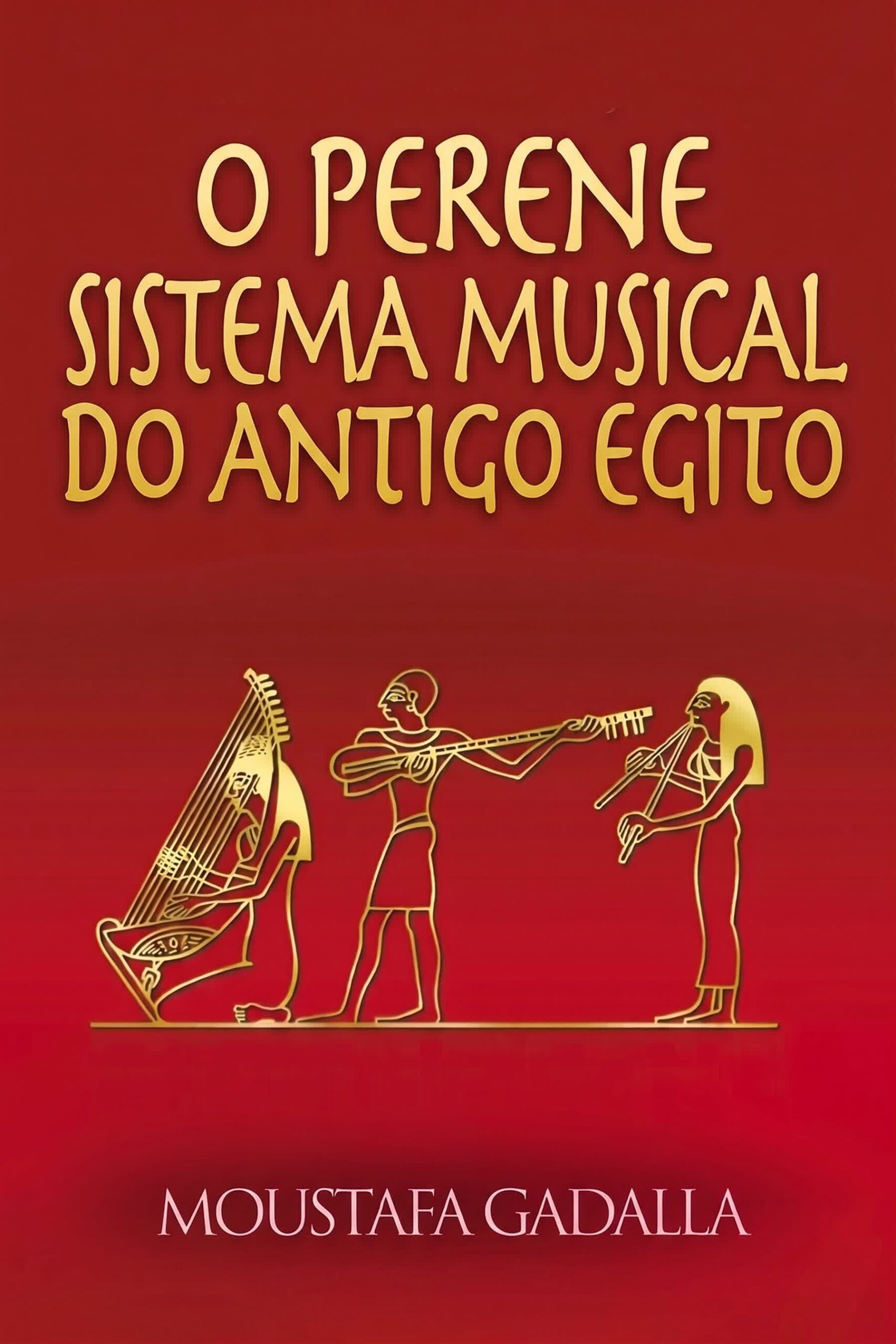 O Duradouro Sistema Musical Egípcio Antigo, Teoria e Prática: Segunda Edição