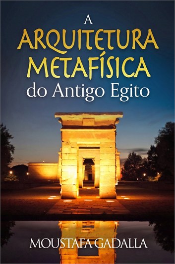 A arquitetura metafísica do Antigo Egito