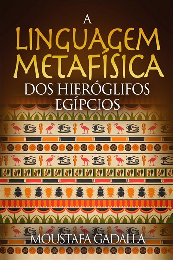 A linguagem metafísica dos hieróglifos egípcios