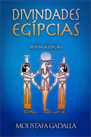 Divinidades Egípcias: O Todo Que é O Um, 2ª Edição