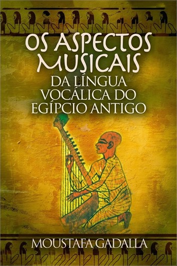 Os Aspectos Musicais da Língua Vocalíca Egípcia Antiga